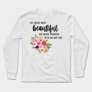 Truest Most Beautiful Life Long Sleeve T-Shirt